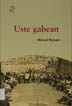 Uste gabean : (bertso guztiak) (1963-1993) / Manuel Matxain